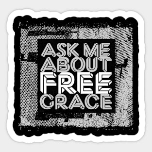 Ask Me About Free Grace - White Sticker